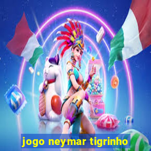 jogo neymar tigrinho